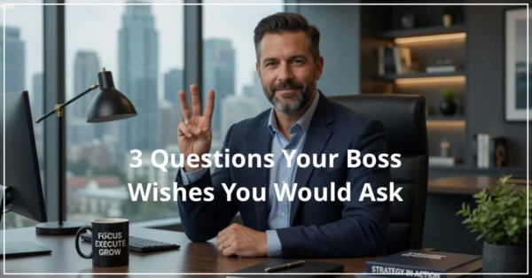 3 Questions Your Boss Wishes You Would Ask by Resilience Keynote and Author Anne Grady.