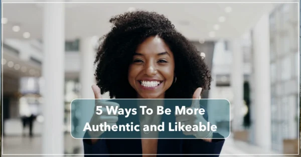 5 Ways To Be More Authentic and Likeable by Resilience Keynote and Author Anne Grady.