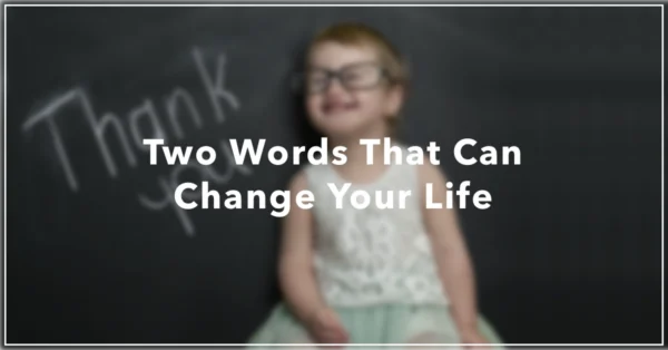 Two Words That Can Change Your Life by Resilience Keynote and Author Anne Grady.