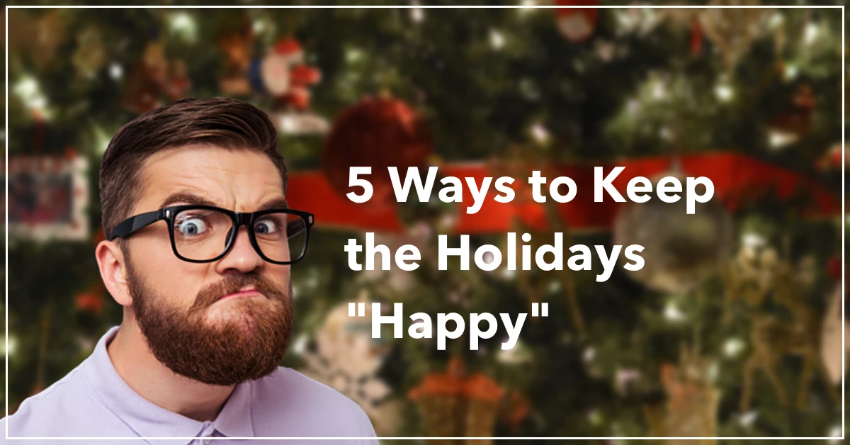 5 Ways to Keep the Holidays "Happy" by Anne Grady