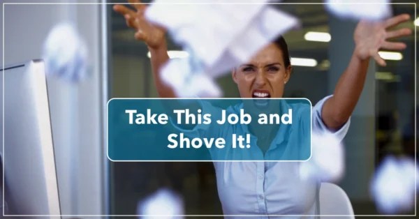 Take This Job And Shove It! by Resilience Keynote and Author Anne Grady.