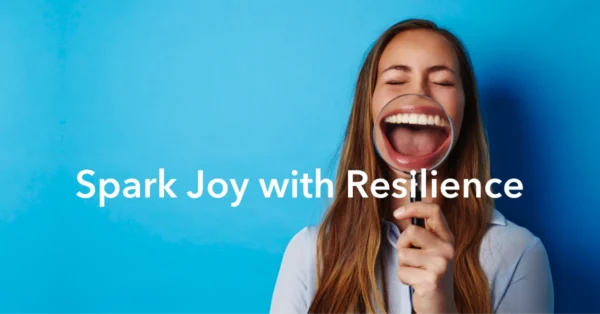 Blog 2019-03-19 Featured Spark Joy with Resilience by Resilience Speaker Anne Grady