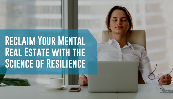 Reclaim Your Mental Real Estate with the Science of Resilience
