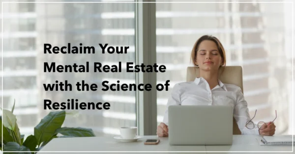 Reclaim Your Mental Real Estate with the Science of Resilience by Resilience Keynote and Author Anne Grady.