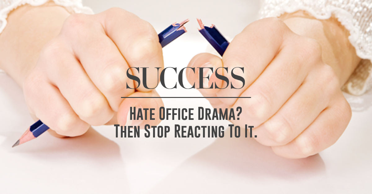 Article: Hate Office Drama? Stop Reacting to It - SUCCESS Magazine by Anne Grady