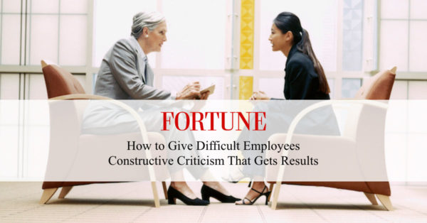 Article: How to Give Difficult Employees Constructive Criticism That Gets Results