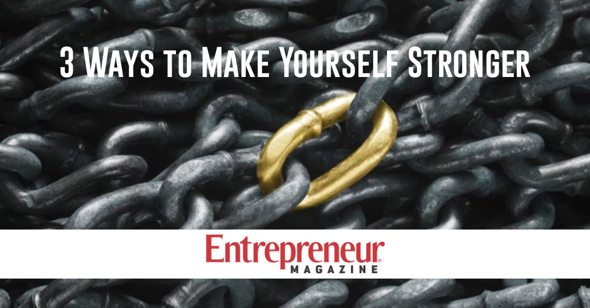 3 Ways to Make Yourself Stronger Entrepreneur Magazine
