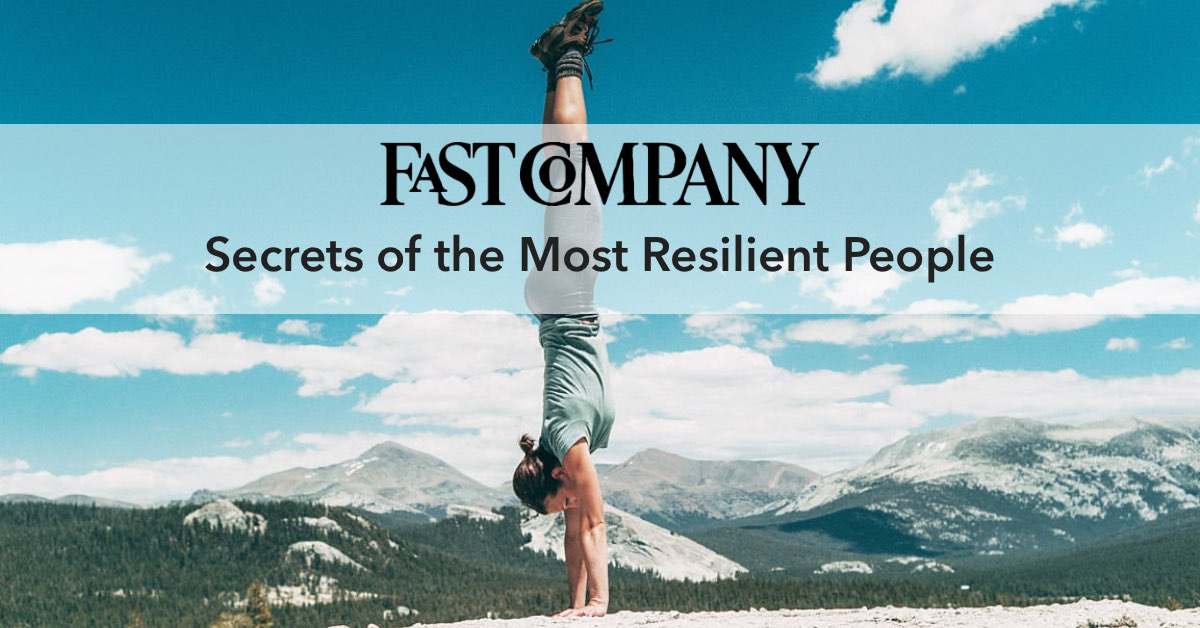Secrets of the Most Resilient People FastCompany Magazine