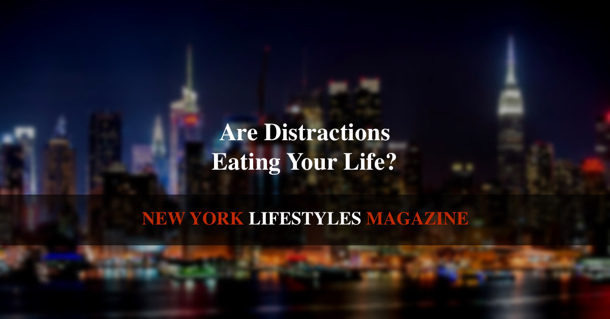 Article: Are Distractions Eating Your Life? (NY Lifestyle Magazine by Anne Grady)