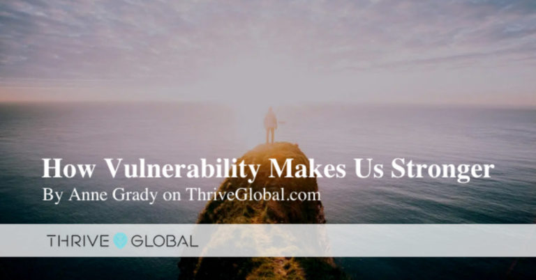 Press - Thrive Global - How Vulnerability Makes Us Stronger