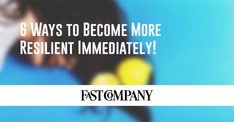 Press - FastCompany 6 ways to become more resilient immediately