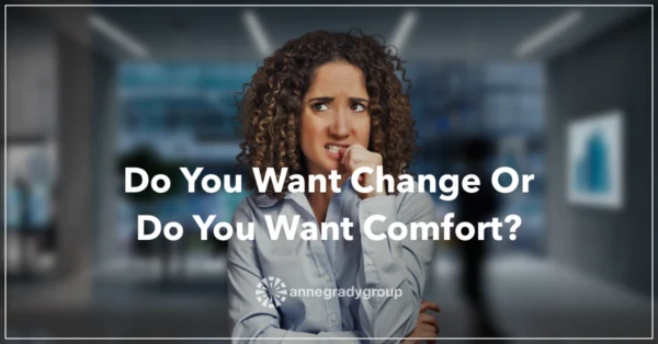 Blog-Header-2020-Jun-Featured Do You Want Change or Do You Want Comfort? by Resilience Keynote and Author Anne Grady.