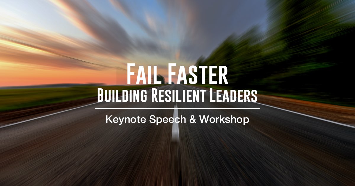 Fail Faster: Building Resilient Leaders (Keynote Speech & Workshop)