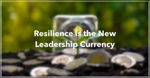 Blog-Header-2020-Jul-Featured Resilience is the New Leadership Currency by Resilience Keynote and Author Anne Grady.