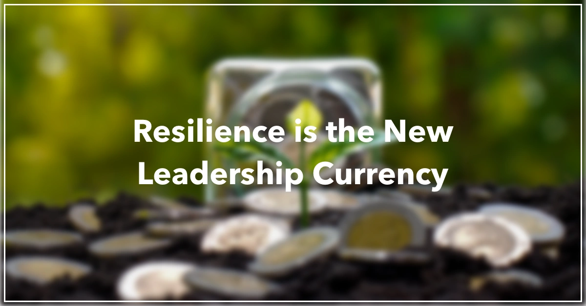 Resilience is the New Leadership Currency by Resilience Keynote and Author Anne Grady.