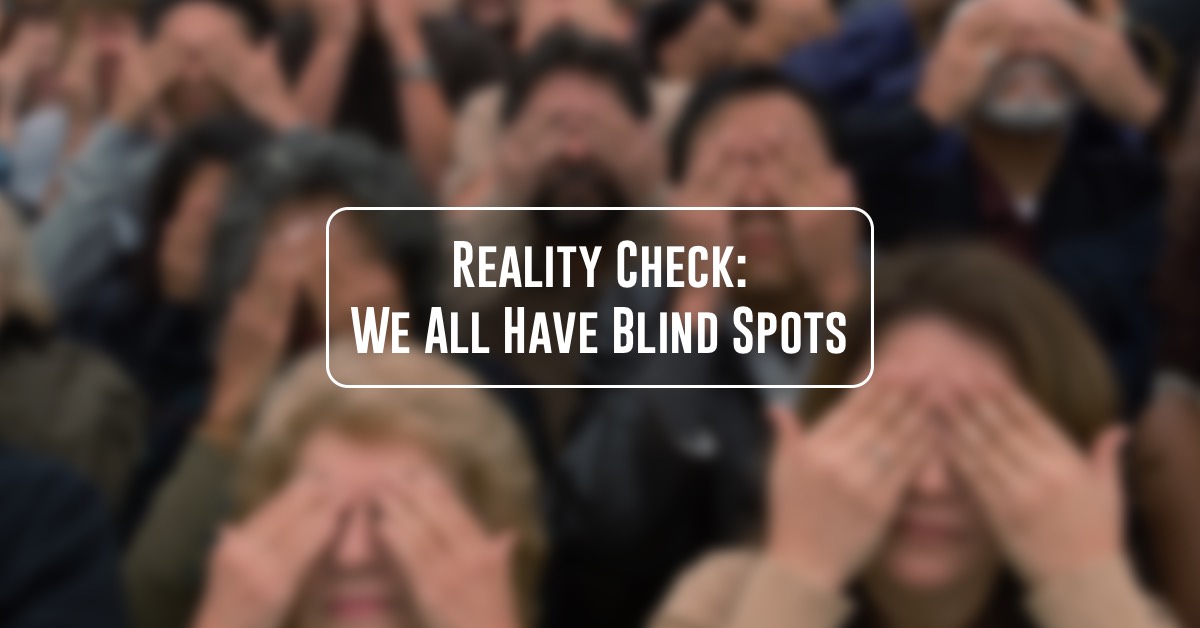 Reality Check: We All Have Blind Spots by Resilience Expert Anne Grady