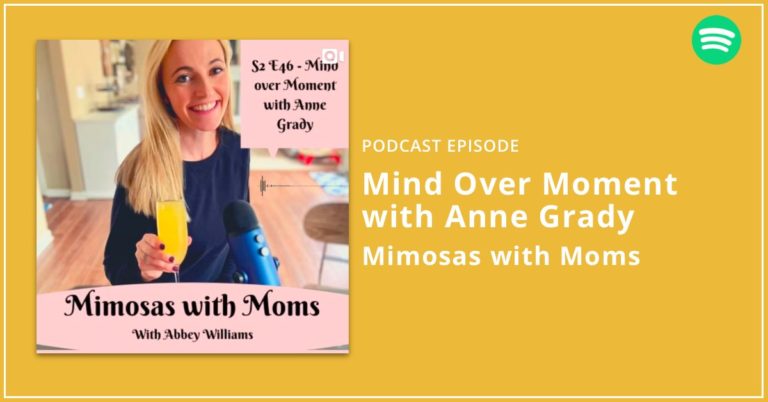 Mimosas with Moms Podcast Mind Over Moment with Anne Grady