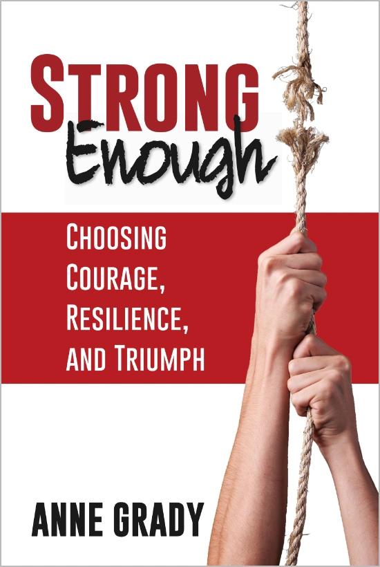 Strong Enough by Resilience Expert, Author, and Keynote Speaker Anne Grady