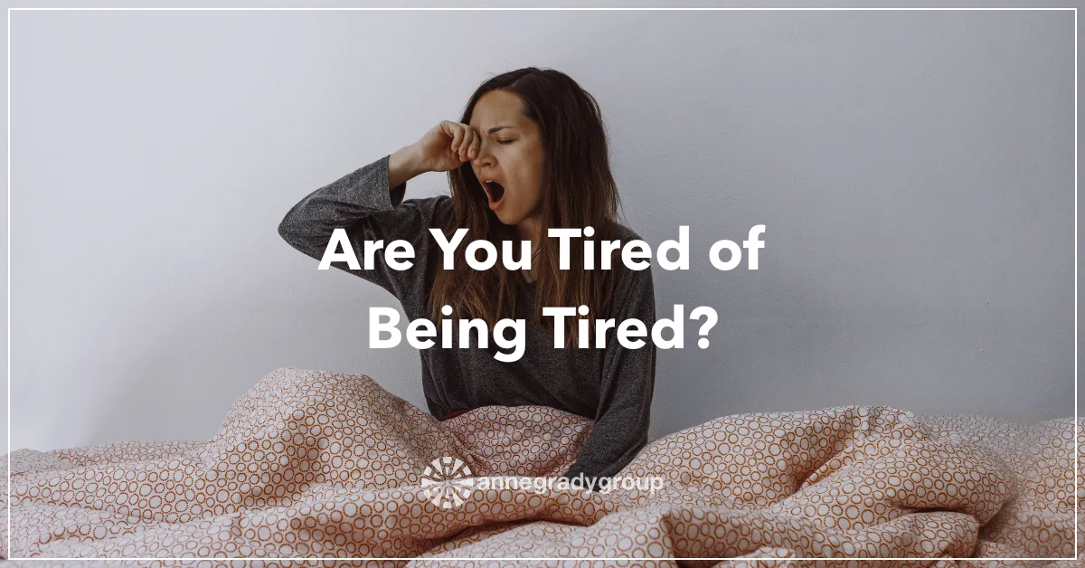 Blog-Header-2022-Jan-Featured Are You Tired of Being Tired? by Resilience Keynote and Author Anne Grady.