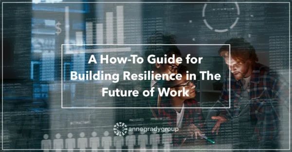 Blog-Header-2022-Jul-Featured A How-To Guide for Building Resilience in The Future of Work by Resilience Keynote and Author Anne Grady.