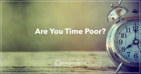 Are You Time Poor? by Resilience Keynote and Author Anne Grady.