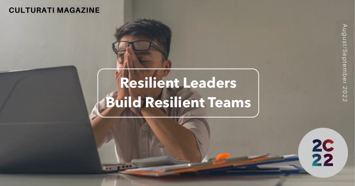 Resilient Leaders Build Resilient Teams by Anne Grady Culturati Magazine