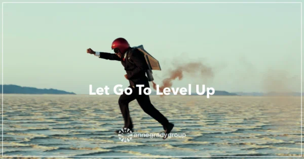 Let Go To Level Up by Resilience Keynote and Author Anne Grady.