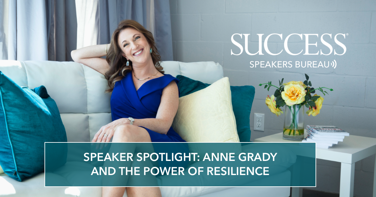 SUCCESS Magazine and Speaker Bureau Speaker Spotlight: Anne Grady and the Power of Resilience