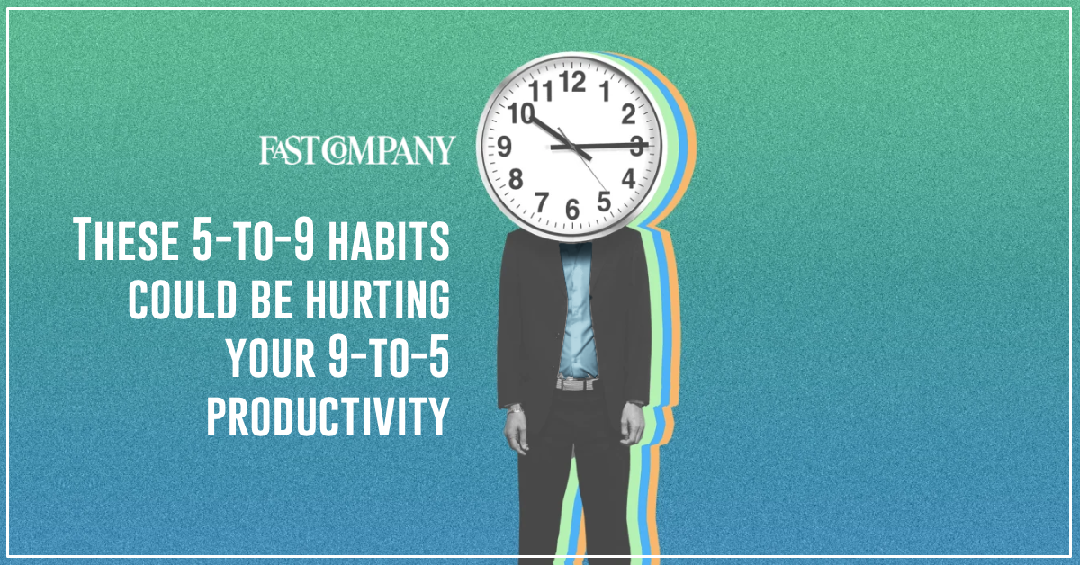 These 5-9 Habits Could Be Hurting Your 9-5 Productivity