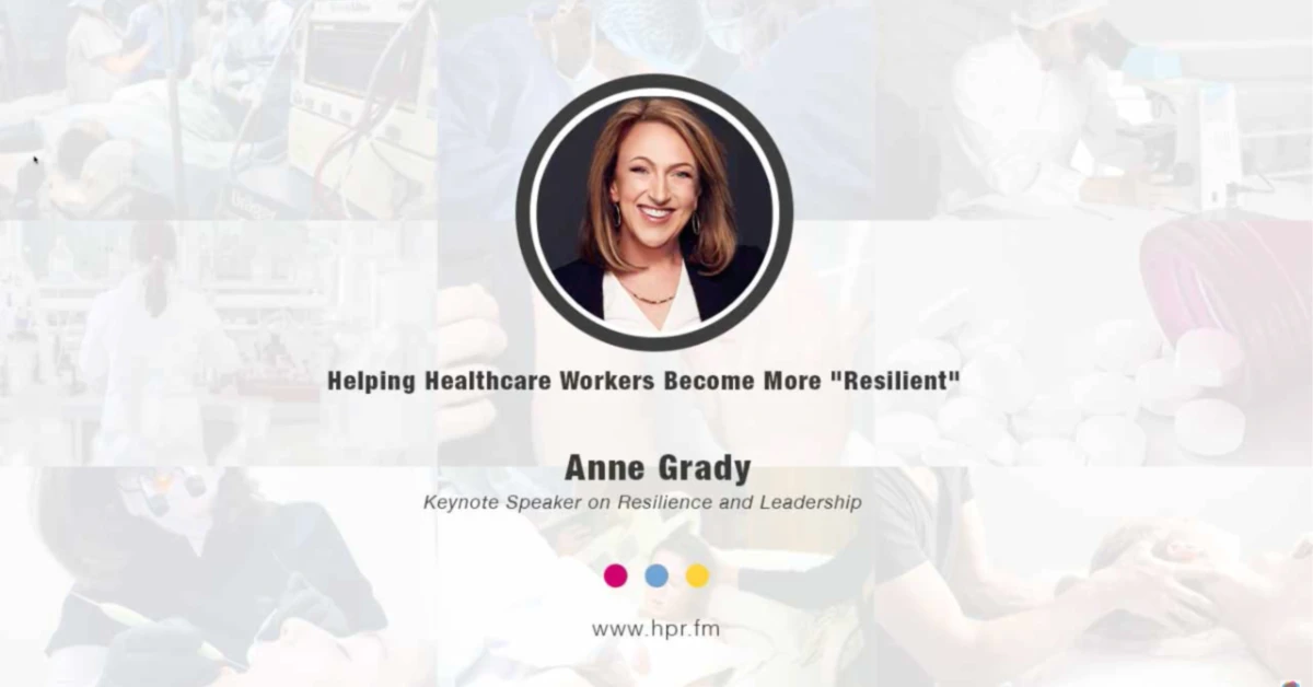Helping Healthcare Workers Become More Resilient by Anne Grady
