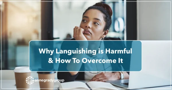 Blog-Header-2024-May-Featured Why Languishing is Harmful & How To Overcome It by Resilience Keynote and Author Anne Grady.